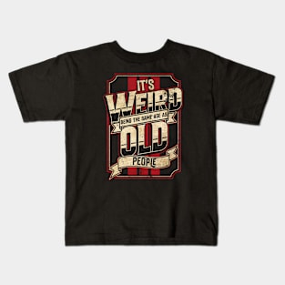 Vintage Racing Style It's Weird Being the Same Age as Old People // Funny Old Man Kids T-Shirt